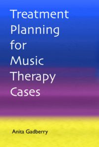 Treatment Planning for Music Therapy Cases - Anita Gadberry